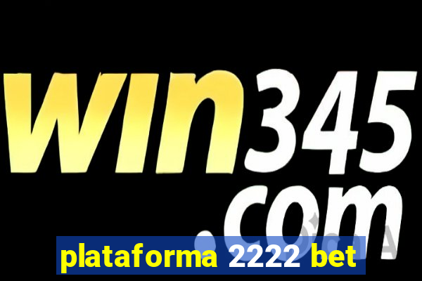 plataforma 2222 bet